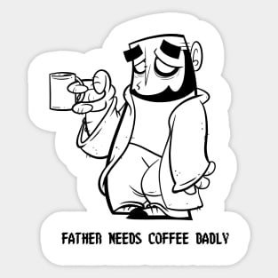 Dad Needs Coffee Badly Sticker